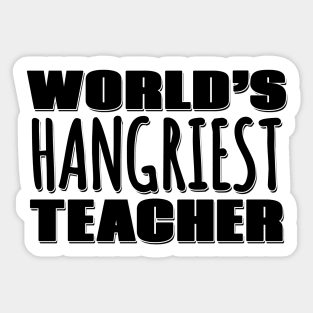 World's Hangriest Teacher Sticker